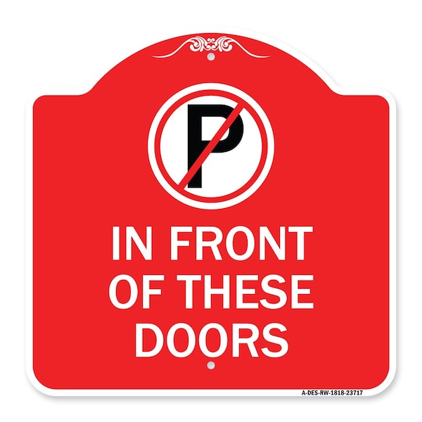 Signmission No Parking in Front of These Doors W/ Graphic, Red & White Aluminum Sign, 18" x 18", RW-1818-23717 A-DES-RW-1818-23717 - main